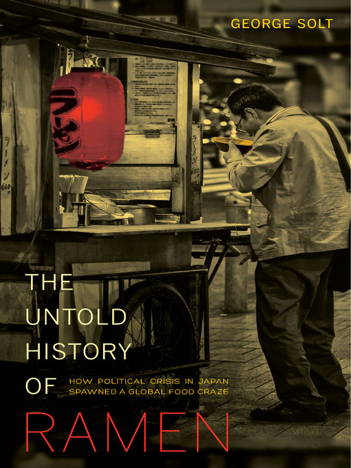 Title details for The Untold History of Ramen by George Solt - Available
